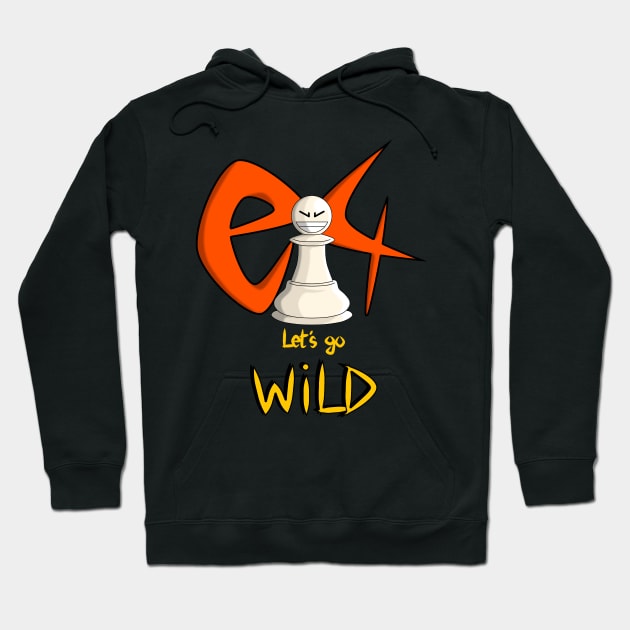 Chess Opening e4 Lets go Wild Hoodie by BadassChess